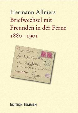 Hermann Allmers – Briefwechsel mit Freunden in der Ferne 1880-1901