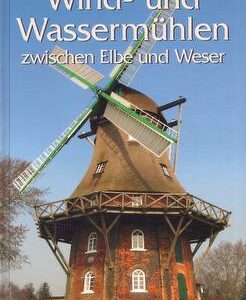 Wind- und Wassermühlen zwischen Elbe und Weser - Männer vom Morgenstern
