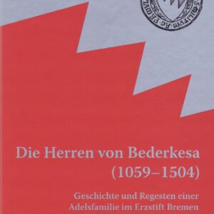 Die Herren von Bederkesa (1059 – 1504) Geschichte und Regesten einer Adelsfamilie im Erzstift Bremen - Männer vom Morgenstern