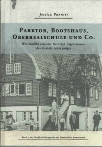 Jessica Pannier: Parktor, Bootshaus, Oberrealschule und Co.Wie Stadtbaumeister Heinrich Lagershausen das Gesicht Lehes prägte - Männer vom Morgenstern