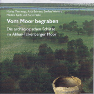 Vom Moor begraben Die archäologischen Schätze im Ahlen-Fanlkenberger Moor